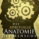 Die spirituelle Anatomie des Menschen